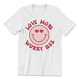 T-shirt Love More Worry Less