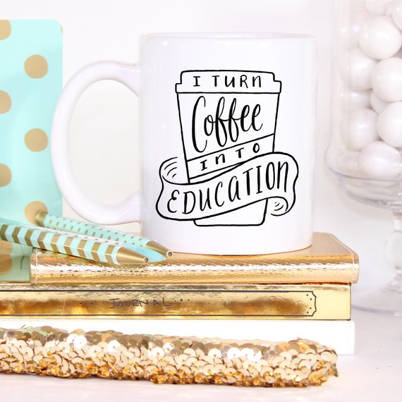 I Turn Coffee Into Education Mug, 11 oz Mug,