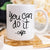 You Can Do It Coffee Mug, Mug Gift Ideas,