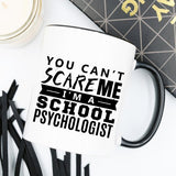 You Can't Scare Me. I'm A School Psychologist -